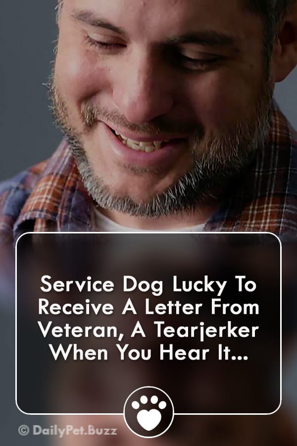Service Dog Lucky To Receive A Letter From Veteran, A Tearjerker When You Hear It...