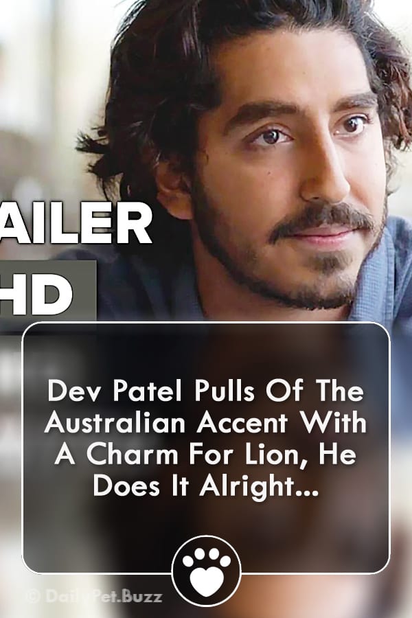 Dev Patel Pulls Of The Australian Accent With A Charm For Lion, He Does It Alright...