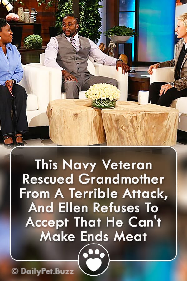 This Navy Veteran Rescued Grandmother From A Terrible Attack, And Ellen Refuses To Accept That He Can\'t Make Ends Meat