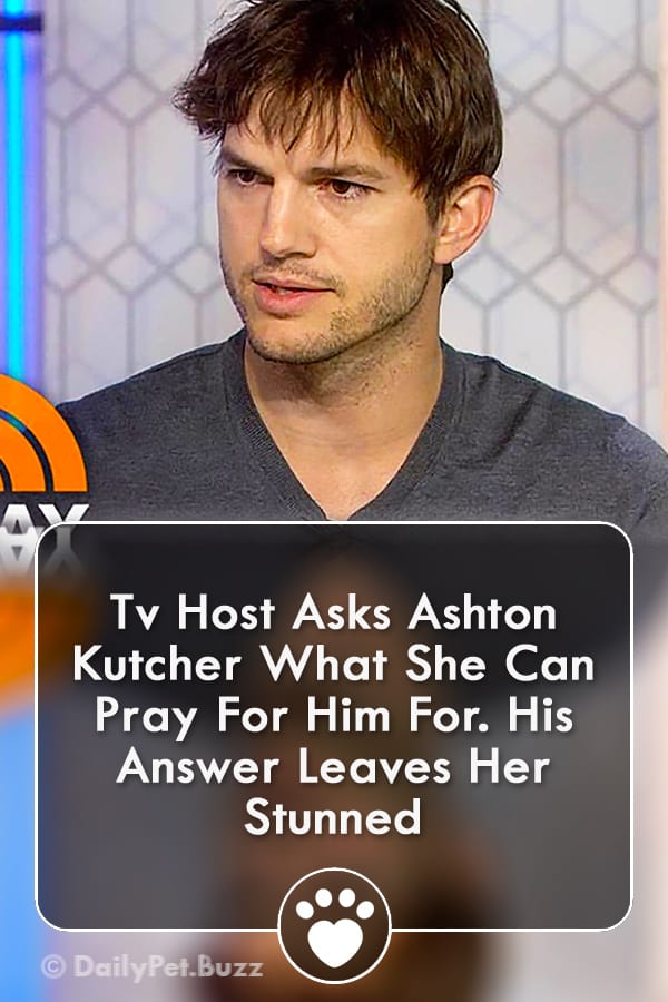 Tv Host Asks Ashton Kutcher What She Can Pray For Him For. His Answer Leaves Her Stunned