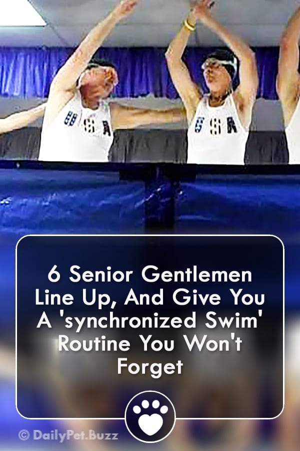 6 Senior Gentlemen Line Up, And Give You A \'synchronized Swim\' Routine You Won\'t Forget
